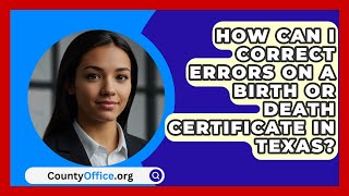 How Can I Correct Errors on a Birth or Death Certificate in Texas? | CountyOffice.org