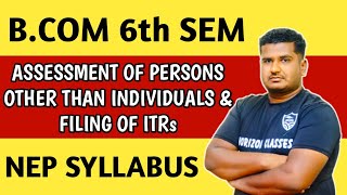 Assessment of Persons Other Than Individuals And Filing of ITRs NEP Syllabus | B.Com 6th Sem NEP Syl