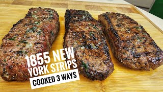 1855 New York Strip Steaks Cooked 3 Ways