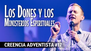 Creencia Adventista #17 - Los dones y los ministerios espirituales