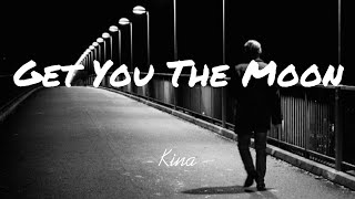 Kina - Get You The Moon ft, Snow (lyrics)♪