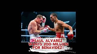 Saul Alvarez wants 200 million for Benavidez!