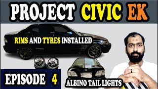 Project Civic Ek | Albino Lights Installed | Rims n Tyres Installed | Episode 4 | Auto Talk with Hur