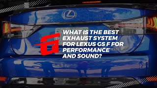 What Is The Best Exhaust System For Lexus GS F for Performance and Sound? (GT Meisterschaft Exhaust)