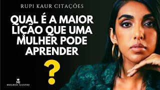 Citações da Poetisa Best-seller Rupi Kaur Para a Retomada de Consciência | Citações e Aforismos