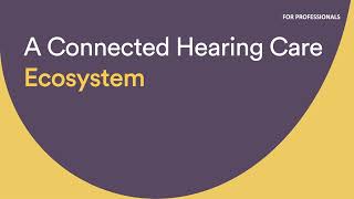 A Connected Hearing Care Ecosystem