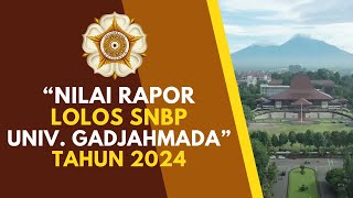 NILAI RAPOR LOLOS SNBP UNIV GADJAHMADA TAHUN 2024