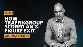 Ep 410 How Mark Ferrier Grew his Marketing Agency to $2M EBITDA and Scored an 8-Figure Exit