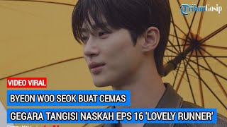 Byeon Woo Seok Buat Cemas Gegara Tangisi Naskah Eps 16 'Lovely Runner'