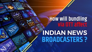 How will bundling via OTT affect Indian News Broadcasters