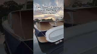 Calm Down….its only a row of Palm Beach Motor Yachts