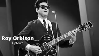 Uptown | Roy Orbison