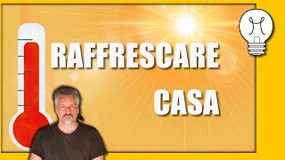 Rinfrescare casa senza condizionatore