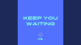 Keep You Waiting