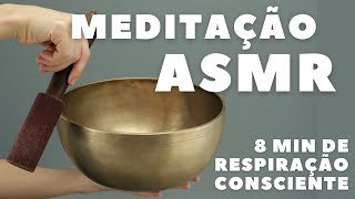 MEDITAÇÃO ASMR: 8min de respiração consciente