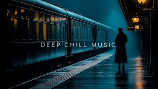 Forget it all at Train Station~ Deep Ambient Music for Relaxation and Serenity ~ Emotional Chill Mix