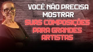 Você não precisa mostrar suas músicas para grandes artistas. | Fátima Leão