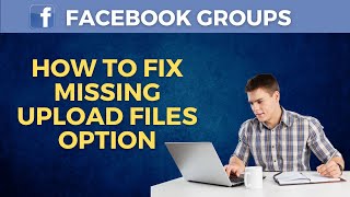 How to Fix Missing Upload Files Option in Facebook Groups | Easy Step-by-Step Guide 2024