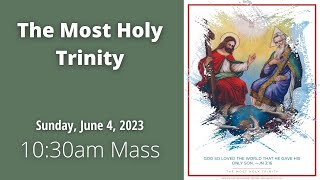 10:30am Mass, The Solemnity of the Most Holy Trinity, (6.5.2023)