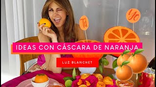 IDEAS CON CÁSCARA DE NARANJA / LUZ BLANCHET