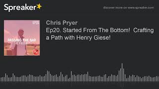 Ep20. Started From The Bottom!  Crafting a Path with Henry Giese! (part 4 of 5)