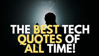 THE BEST TECH QUOTES OF ALL TIME - MOTIVATIONAL QUOTES