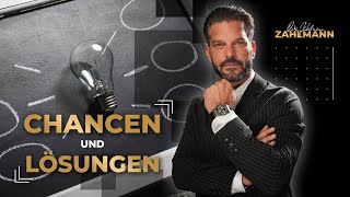 Chancen und Lösungen statt Probleme und Zweifel!