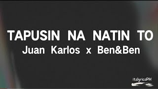 Tapusin Na Natin To - Juan Karlos x Ben&Ben (Lyrics)