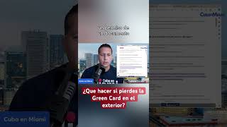 Lo que tienes que hacer si pierdes la Green Card en el exterior #greencard #cubanosenmiami