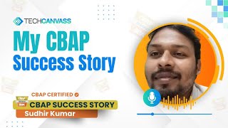 My CBAP Success Story | Sudhir Kumar | Techcanvass