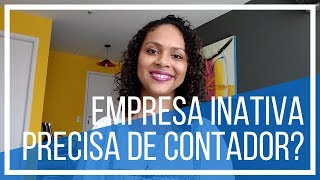 Dúvida: Empresa INATIVA precisa de contador?