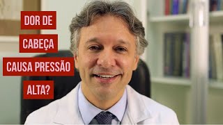 Dor de cabeça causa pressão alta?/ Canal do Coração/Dr. Silvio Câmara