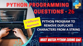 P26 | Python Program To Remove Duplicate Characters From A String | Python Coding Interview Question