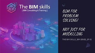 BIM Series_EP - 02 - BIM for problem solving not just for modelling