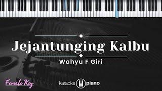 Jejantunging Kalbu - Wahyu F Giri (KARAOKE PIANO - FEMALE KEY)