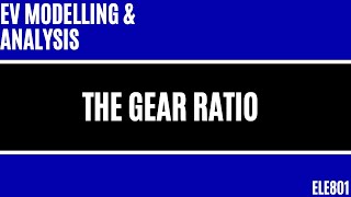 Electric Vehicle Modelling: The Gear Ratio