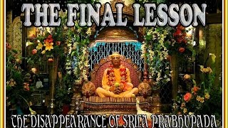 THE FINAL LESSON - THE PASSING AWAY OF SRILA PRABHUPADA