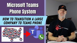 How to transition a large company to Microsoft Teams Phone System