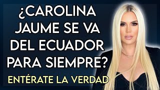 ¿CAROLINA JAUME SE VA DEL ECUADOR? 😮 FARÁNDULA ECUADOR📺