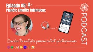 Comment concilier tes multiples passions en tant qu'entrepreneuse  | E065