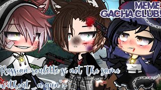 Russian Roulette si Not The Same Without a Gun💥Meme Gacha Club •Angie owo•