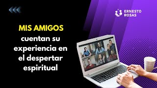 MIS AMIGOS comparten su experiencia en el despertar espiritual