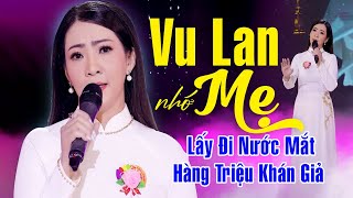 VU LAN NHỚ MẸ - Ca Khúc Lấy Đi Nước Mắt Hàng Triệu Khán Giả - Vu Lan Báo Hiếu Nhất Định Phải Nghe