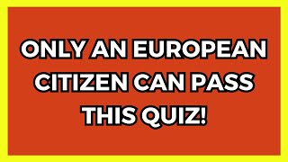 Tough Europe Quiz - Can You Pass It? Unbelievable!