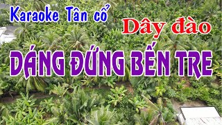 Karaoke tân cổ DÁNG ĐỨNG BẾN TRE - DÂY ĐÀO [Nhạc: Nguyễn Văn Tý - Lời vc: Dương Tất Thắng]