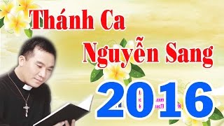 Thánh ca Lm Nguyễn Sang | Bài Hát Thánh Ca Hay Nhất Lm Nguyễn Sang 2016 - (Phần 1)