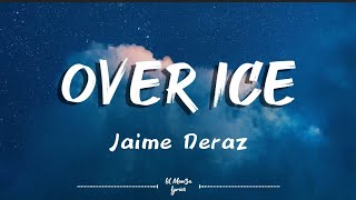 Jaime Deraz - Over Ice (Lyrics)