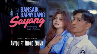 Anyqu ft Ridho Zulma - Bansaik Bapayuang Sayang (Official Music Video)