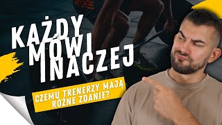 DLACZEGO KAŻDY TRENER MÓWI CO INNEGO ?!