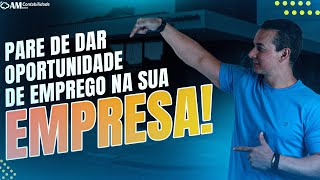 PARE DE DAR OPORTUNIDADE DE EMPREGO NA SUA EMPRESA!